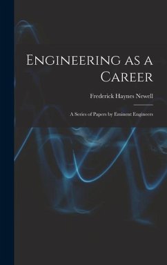 Engineering as a Career: A Series of Papers by Eminent Engineers - Newell, Frederick Haynes