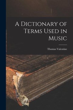 A Dictionary of Terms Used in Music - Valentine, Thomas
