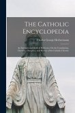 The Catholic Encyclopedia: An International Work of Reference On the Constitution, Doctrine, Discipline, and History of the Catholic Church;