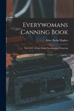Everywomans Canning Book: The A B C of Safe Home Canning and Preserving - Hughes, Mary Burke