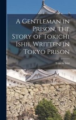 A Gentleman in Prison, the Story of Tokichi Ishii, Written in Tokyo Prison - Ishii, Tokichi