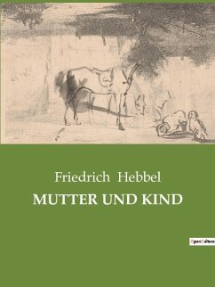 MUTTER UND KIND - Hebbel, Friedrich