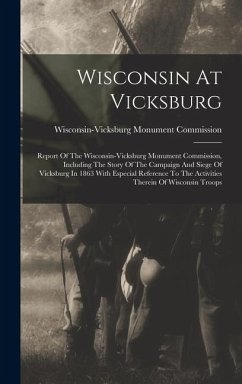 Cover Wisconsin At Vicksburg: Report Of The Wisconsin-vicksburg Monument Commission, Including The Story Of The Campaign And Siege Of Vicksburg In 1