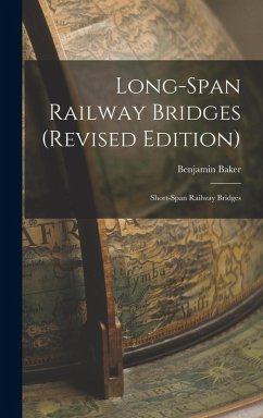Long-Span Railway Bridges (Revised Edition): Short-Span Railway Bridges - Baker, Benjamin