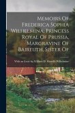 Memoirs Of Frederica Sophia Wilhelmina, Princess Royal Of Prussia, Margravine Of Baireuth, Sister Of