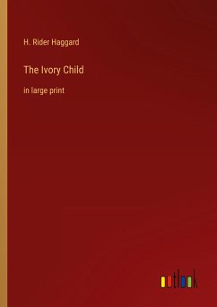 The Ivory Child - Haggard, H. Rider