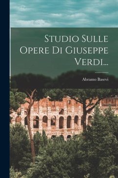 Studio Sulle Opere Di Giuseppe Verdi... - Basevi, Abramo
