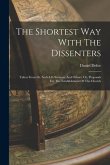 The Shortest Way With The Dissenters: Taken From Dr. Sach-ll's Sermon, And Others. Or, Proposals For The Establishment Of The Church