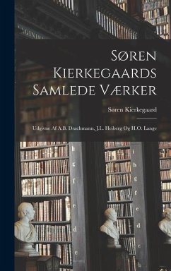 Søren Kierkegaards Samlede Værker; Udgivne Af A.B. Drachmann, J.L. Heiberg Og H.O. Lange - Kierkegaard, Søren