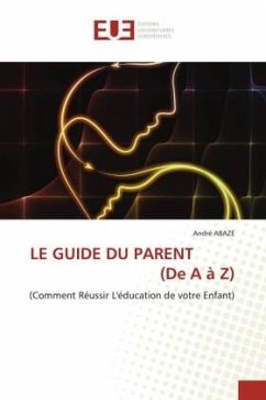 LE GUIDE DU PARENT (De A à Z) - ABAZE, André