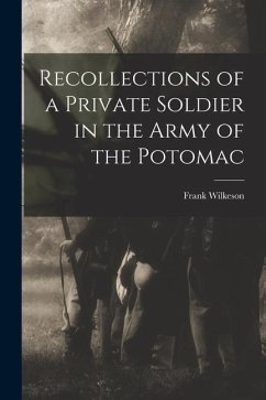 Recollections of a Private Soldier in the Army of the Potomac - Wilkeson, Frank