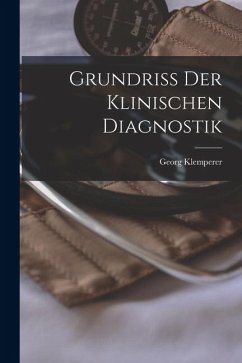 Grundriss der Klinischen Diagnostik - Klemperer, Georg