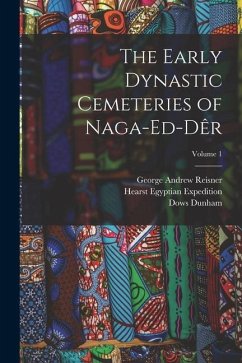 The Early Dynastic Cemeteries of Naga-ed-Dêr; Volume 1 - Reisner, George Andrew; Expedition, Hearst Egyptian; Mace, A. C.