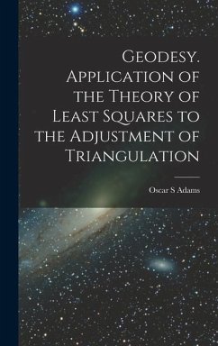 Geodesy. Application of the Theory of Least Squares to the Adjustment of Triangulation - Adams, Oscar S