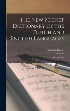 The New Pocket Dictionary of the Dutch and English Languages: In Two Parts - Janson, Baldwin