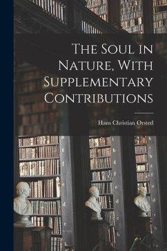The Soul in Nature, With Supplementary Contributions - Ørsted, Hans Christian