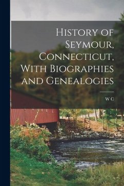 History of Seymour, Connecticut, With Biographies and Genealogies - Sharpe, W. C. History of Seymour, Connecticut, With Biographies and Genealogies - Sharpe, W. C.