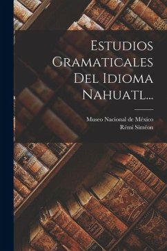 Estudios Gramaticales Del Idioma Nahuatl... - Siméon, Rémi