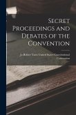 Secret Proceedings and Debates of the Convention