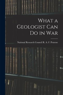 What a Geologist Can Do in War - A. F. Penrose, National Research Coun What a Geologist Can Do in War - A. F. Penrose, National Research Coun