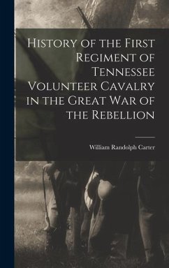 History of the First Regiment of Tennessee Volunteer Cavalry in the Great War of the Rebellion - Randolph, Carter William