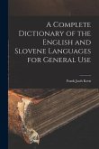 A Complete Dictionary of the English and Slovene Languages for General Use