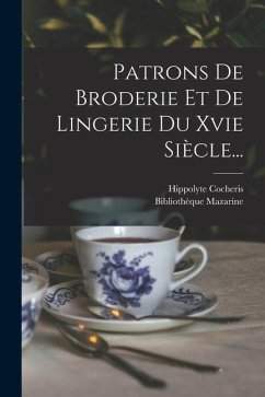 Patrons De Broderie Et De Lingerie Du Xvie Siècle... - Cocheris, Hippolyte; Mazarine, Bibliothèque