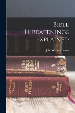 Bible Threatenings Explained - Hanson, John Wesley