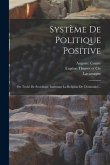 Système De Politique Positive: Ou Traité De Sociologie Instituant La Religion De L'humanité...
