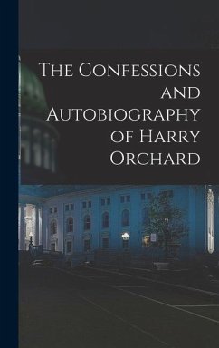 The Confessions and Autobiography of Harry Orchard - Anonymous