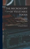The Microscopy of Vegetable Foods: With Special Reference to the Detection of Adulteration and the Diagnosis of Mixtures