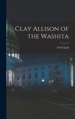 Clay Allison of the Washita - Clark, O. S.
