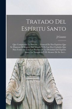 Cover Tratado Del Espíritu Santo: Que Comprende La Historia ... General De Dos Espíritus Que Se Disputan El Imperio Del Mundo Y De Las Dos Ciudades Que