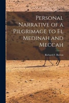 Personal Narrative of a Pilgrimage to El Medinah and Meccah - Burton, Richard F.