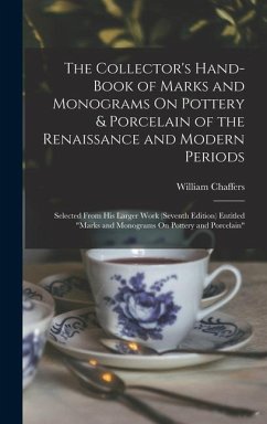 The Collector's Hand-Book of Marks and Monograms On Pottery & Porcelain of the Renaissance and Modern Periods - Chaffers, William