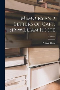 Memoirs and Letters of Capt. Sir William Hoste; Volume 1 - Hoste, William