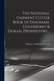 The National Garment Cutter Book of Diagrams. Goldsberry & Doran, Proprietors ..