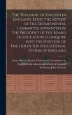 The Teaching of English in England, Being the Report of the Departmental Committee Appointed by the President of the Board of Education to Inquire Int