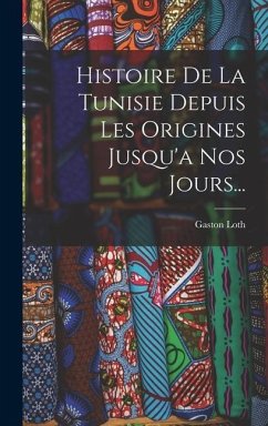 Histoire De La Tunisie Depuis Les Origines Jusqu'a Nos Jours... - Loth, Gaston