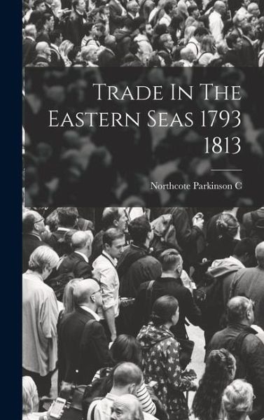 Trade In The Eastern Seas 1793 1813 Trade In The Eastern Seas 1793 1813