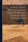 Turkey Faces West A Turkish View Of Recent Changes And Their Origin