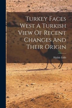 Turkey Faces West A Turkish View Of Recent Changes And Their Origin - Edib, Halide