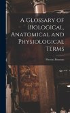 A Glossary of Biological, Anatomical and Physiological Terms