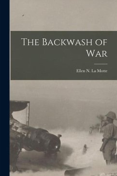 The Backwash of War - La Motte, Ellen N.