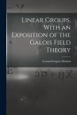 Linear Groups, With an Exposition of the Galois Field Theory