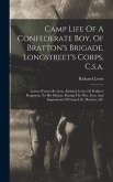 Camp Life Of A Confederate Boy, Of Bratton's Brigade, Longstreet's Corps, C.s.a.