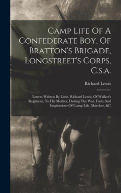 Camp Life Of A Confederate Boy, Of Bratton's Brigade, Longstreet's Corps, C.s.a. - Lewis, Richard