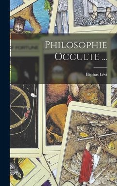 Philosophie Occulte ... - Lévi, Éliphas