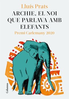 Archie, el noi que parlava amb elefants : Premi Carlemany per al Foment de la Lectura 2020 - Prats Martínez, Lluis