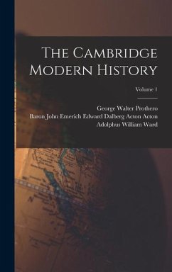The Cambridge Modern History; Volume 1 - Ward, Adolphus William; Prothero, George Walter